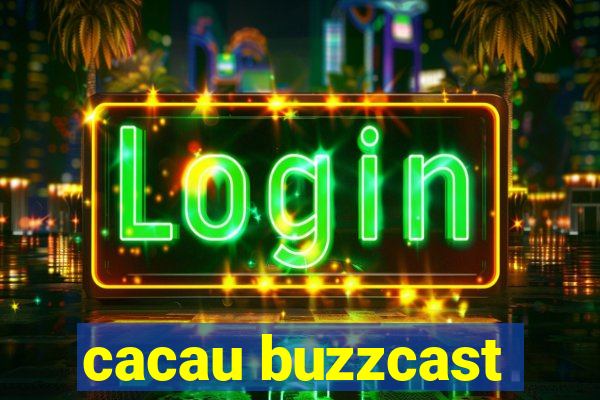 cacau buzzcast